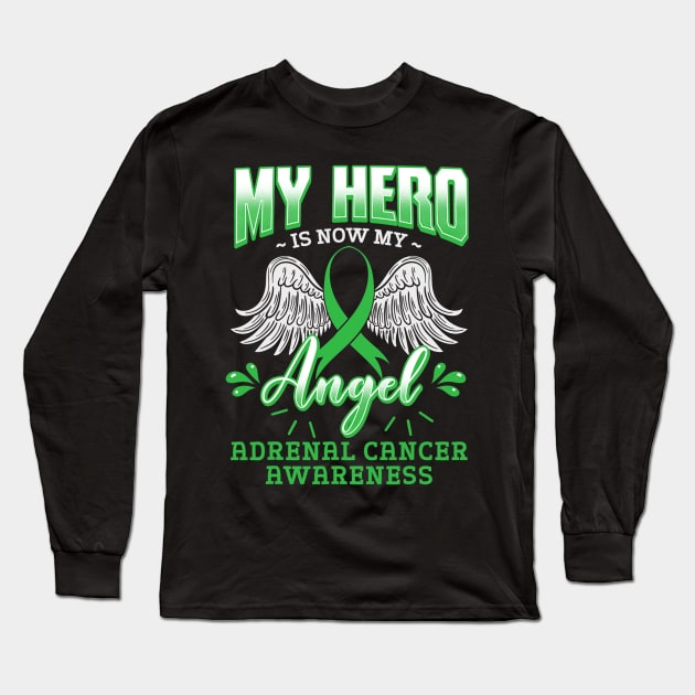 My Hero Is Now My Angel Adrenal Cancer Awareness Support Long Sleeve T-Shirt by ShariLambert